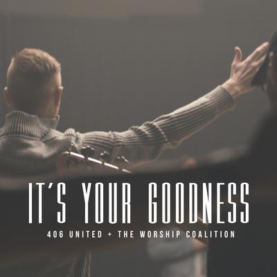 It's Your Goodness By 406 United, The Worship Coalition's cover