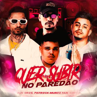 Quer Subir No Paredão By DJ GRZS, MC Buraga, DJ Patrick Muniz, DJ CHICO's cover