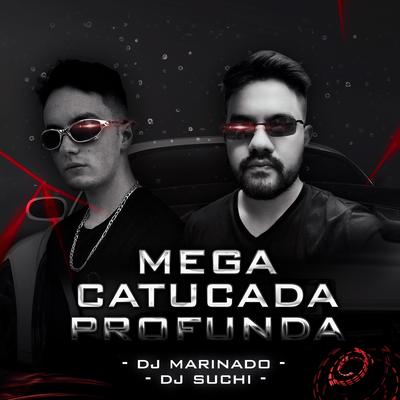 Mega Catucada Profunda By DJ Marinado, DJ Suchi's cover