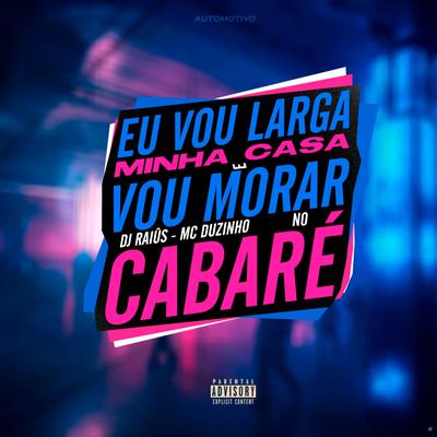 Automotivo Eu Vou Largar Minha Casa e Vou Morar no Cabaré (feat. Mc Duzinho) (feat. Mc Duzinho) By DJ Raiûs, Mc Duzinho's cover
