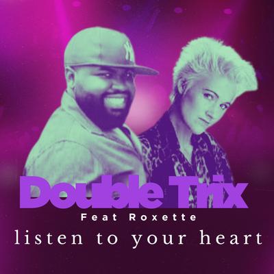 Listen to Your Heart By DOUBLE TRIX, Roxette's cover