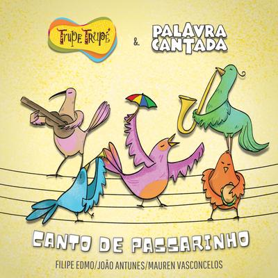 Canto de Passarinho By Trupe Trupé, Palavra Cantada's cover