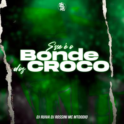 Esse É o Bonde dos Croco By DJ Rossini ZS, Dj Ruiva, MC MTOODIO's cover