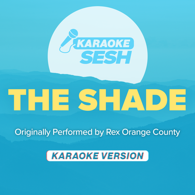 THE SHADE (Originally Performed by Rex Orange County) (Karaoke Version) By karaoke SESH's cover