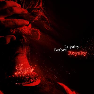 Loyalty Before Royalty By xxxmanera's cover