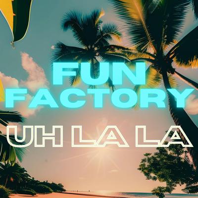 Uh La La By Fun Factory's cover