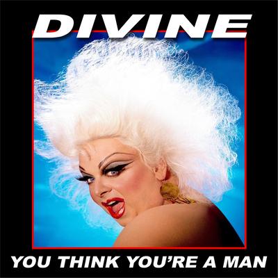 You Think You're a Man By DIVINE's cover