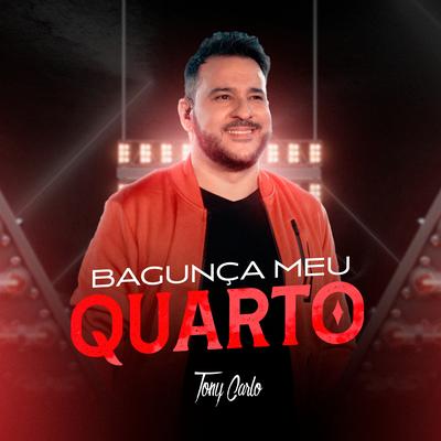 Bagunça Meu Quarto (Live) By Tony Carlo's cover