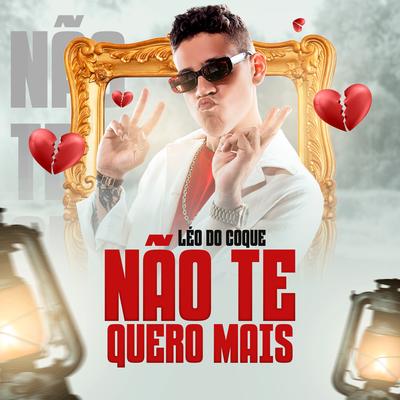 Não Te Quero Mais By Léo do Coque's cover