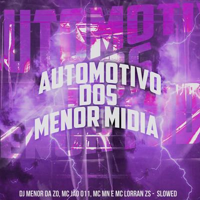 Automotivo dos Menor Mìdia By DJ MENOR DA ZO, MC JAO 011, MC MN, MC Lorranzs's cover