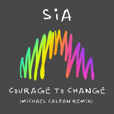 Courage to Change (Michael Calfan Remix) By Sia, Michael Calfan's cover