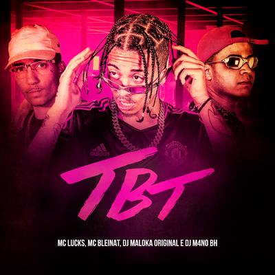 TBT By MC Lucks, Mc Bleinat, DJ Maloka Original, DJ M4NOBH's cover