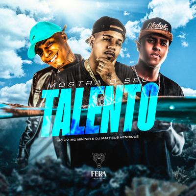 Mostra o Seu Talento By mc mininin, MC JV, DJ MATHEUS HENRIQUE's cover