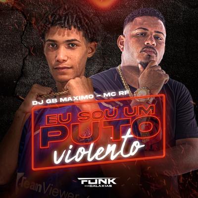 Eu Sou um Puto Violento By Mc Rf, DJ GB MÁXIMO's cover