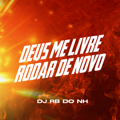 DEUS ME LIVRE RODAR DE NOVO By DJ RB DO NH's cover