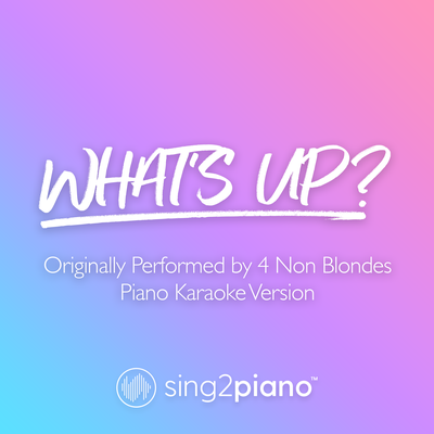 What's Up? (Originally Performed by 4 Non Blondes) (Piano Karaoke Version) By Sing2Piano's cover