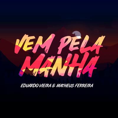 Vem pela Manhã By Eduardo Vieira, Matheus Ferreira's cover
