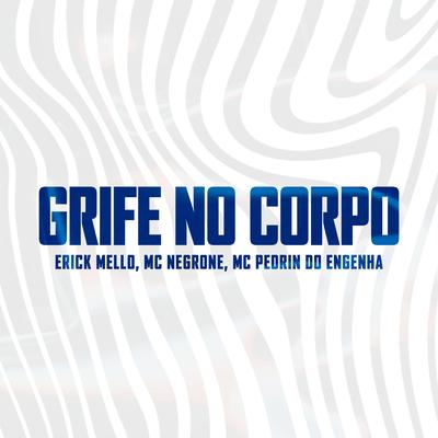 Grife no Corpo By Erick Mello, Mc negrone, Gree Cassua, Mc Pedrin do Engenha's cover