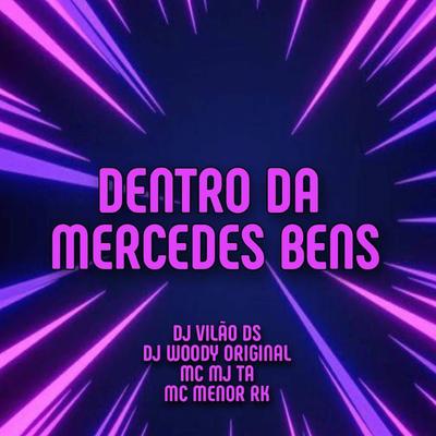 Dentro da Mercedes Bens (feat. Mc Menor RK) (feat. Mc Menor RK) By DJ WOODY ORIGINAL, Mc Mj Ta, DJ Vilão DS, MC MENOR RK's cover