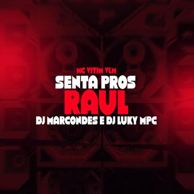 Senta Pros Raul By MC VITINHO VLM, DJ Marcondes, DJ Luky MPC's cover