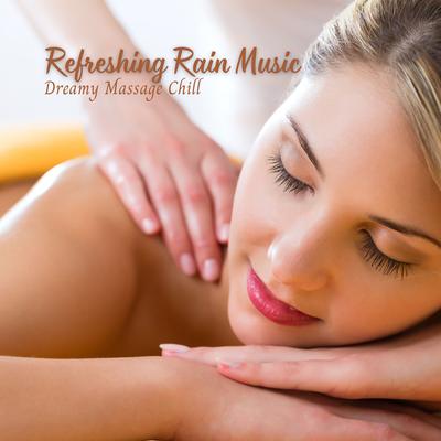 Refreshing Rain Music: Dreamy Massage Chill's cover