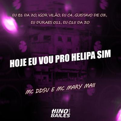 Hoje Eu Vou pro Helipa Sim By MC DDSV, Igor vilão, DJ C15 DA ZO, Dj C4, Mc Mary Maii, DJ GUSTAVO DE OZ, Dj B1 da ZO, Dj Durães 011's cover