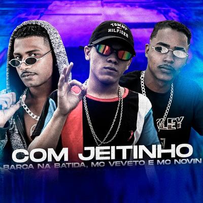 Com Jeitinho (feat. Mc Novin) (Brega Funk) By Barca Na Batida, Mc Veveto, MC Novin's cover