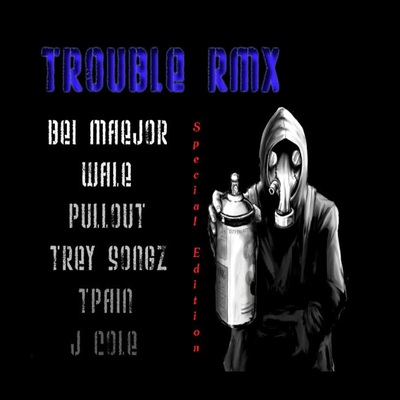 Trouble rmx By Bel Maejor, Pullout, Maejor, TreySong, T-Pain, Wale, J. Cole's cover