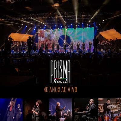 Prisma Brasil: 40 Anos (Ao Vivo)'s cover