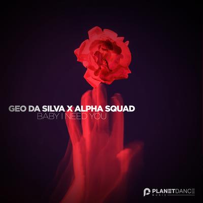 Baby I Need You By Geo Da Silva, Alpha Squad's cover