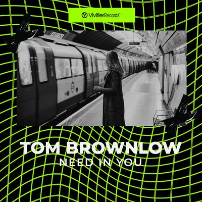 Need In You By Tom Brownlow's cover