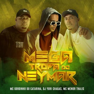 Mega Tropa do Neymar By Dj Yuri Chagas, Mc Gordinho do Catarina, Mc Menor Thalis's cover