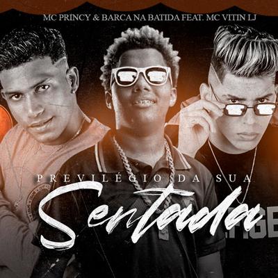 Privilégio da Sua Sentada (feat. Mc Vitin do LJ) (Brega Funk) By Mc Princy, Barca Na Batida, Mc Vitin do LJ's cover