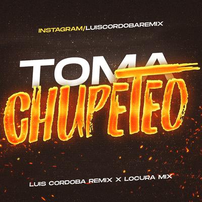 Toma Chupeteo By Locura Mix, Luis Cordoba Remix's cover