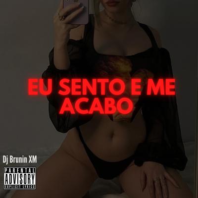 MTG Eu Sento e Me Acabo By Dj Brunin XM's cover