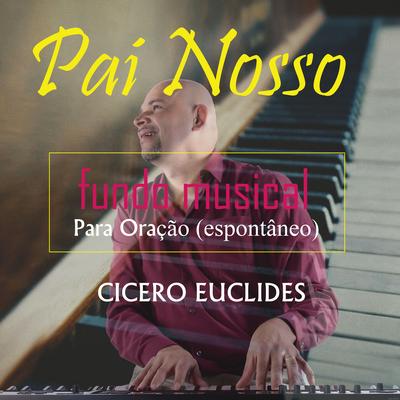 Pai Nosso - Fundo Musical para Oração (Espontâneo) By Cicero Euclides's cover