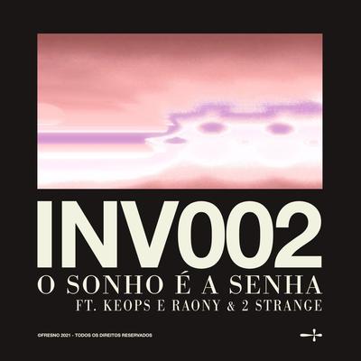 INV002: O SONHO É A SENHA (feat. Keops & Raony & 2STRANGE) By Fresno, Keops & Raony, 2STRANGE's cover