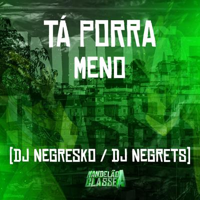 Tá Porra Meno By DJ NEGRESKO, DJ NEGRETS's cover