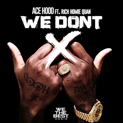We Don't (feat. Rich Homie Quan) By Ace Hood, Rich Homie Quan's cover