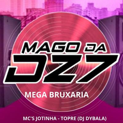 MEGA BRUXARIA By MAGO DA DZ7, Mc Topre, MC Jotinha, DJ DYBALA's cover