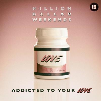 Addicted to Your Love By Million Dollar Weekends's cover
