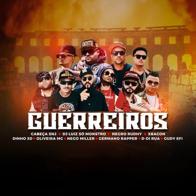 Guerreiros By Dj Luiz Só Monstro, xbacon, GERMANO RAPPER, Oliveira Mc, cabeça snj, D-Di Rua, Nego Miller, Dinho 3D, Gudy Efi, Negro Rudhy's cover