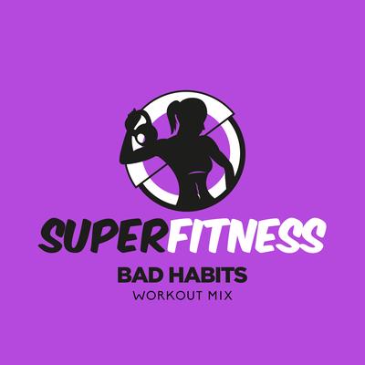 Bad Habits (Workout Mix 134 bpm) By SuperFitness's cover