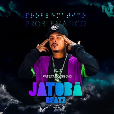 Problemático By Jatobá Beatz, patetacodigo43's cover