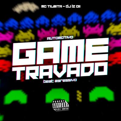 Automotivo Game Travado, Beat Agressivo (feat. MC Tilbita) (feat. MC Tilbita) By DJ LZ 011, MC TILBITA's cover