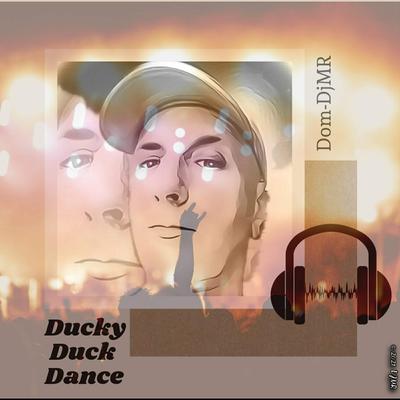 Ducky Duck Dance (Dom-DjMR Remix) By Dom-DjMR's cover