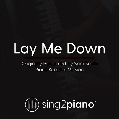 Lay Me Down (Originally Performed By Sam Smith) (Piano Karaoke Version)'s cover