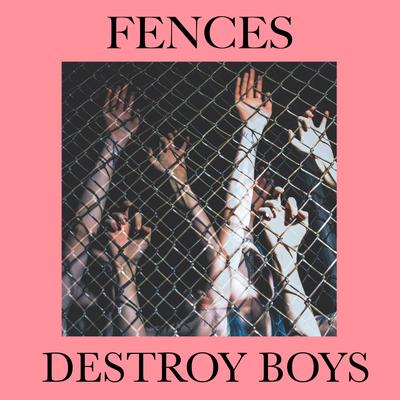 Fences By Destroy Boys's cover