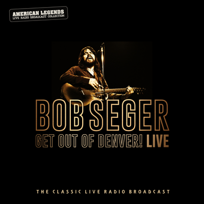 Bob Seger: Get Out Of Denver! Live's cover