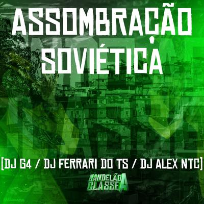 Assombração Soviética By DJ G4 ORIGINAL, DJ Ferrari Do Ts, DJ ALEX NTC's cover